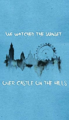 a blue poster with the words, we watched the sunset over castle on the hills