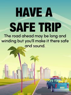 a poster with the words have a safe trip and an image of a blue car driving down