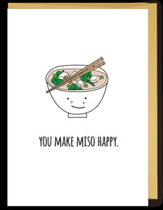 a card with the words you make misso happy and chopsticks in a bowl