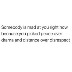 someone is mad at you right now because you picked peace over drama and distance over disrest