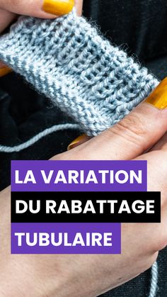 a woman is knitting with the words la variation du tabatage tubularaire on it