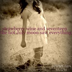 July Moon, Song Of The South, Strawberry Wine, Country Lyrics, Country Music Lyrics, Love Truths, Favorite Lyrics, Smart Things