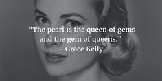 a black and white photo with a quote from grace kelly about the queen of gems