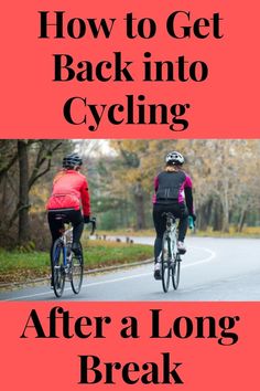 two bicyclists riding down the road with text overlay how to get back into cycling after a long break