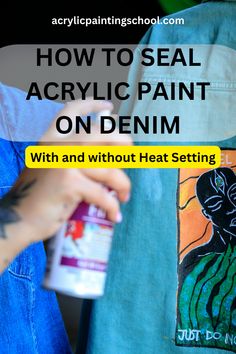 how to seal acrylic paint on denim with and without heat setting