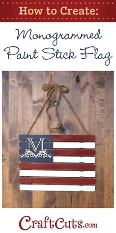 an american flag hanging on a wall with the words how to create monogrammed paint stick