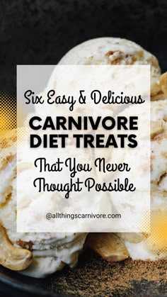 Text: "Six Easy & Delicious Carnivore Diet Treats that You Never Thought Possible" on a background image of some ice cream scoops Diet Treats, Diet Desserts, Diet Breakfast