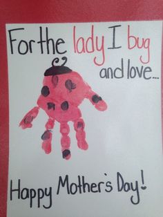 a handprinted card with the words for the lady i bug and love happy mother's day