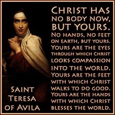 an image of saint teresa with the words christ has no body now, but yours