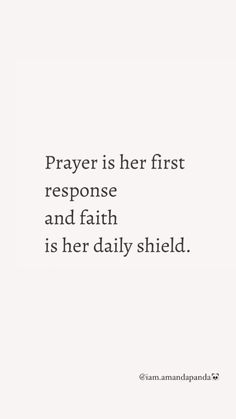 the words prayer is her first response and faith is her daily shield