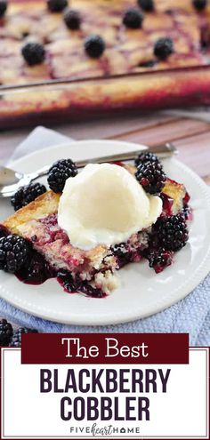 blackberry cobbler with ice cream on top and blueberries in the foreground text reads, the best blackberry cobbler