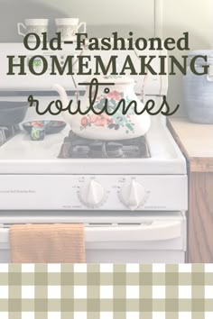 an old fashioned stove with the words old - fashioned homemaking routine