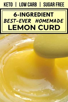 lemon curd is being spooned into a bowl with the label below it that says, 6 ingredient best - ever homemade lemon curd