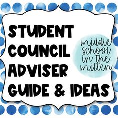 a blue and white polka dot background with the words student council adviser guide & ideas