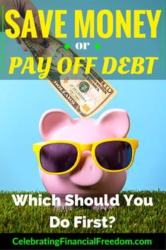 a piggy bank with sunglasses and money sticking out of it's mouth that says, save money or pay off debt which should you do first?