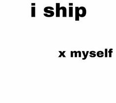 the words i ship x my self are in black and white