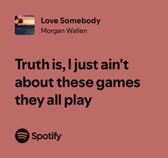 a pink background with the words truth is, just ain't about these games they all play