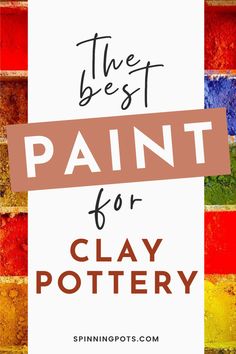 the best paint for clay pottery with text overlay that reads, the best paint for clay pottery