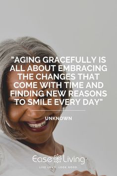 an older woman smiling and holding her hand up to her face with the quote aging gracefully is all about embacing the changes that come with time and finding new