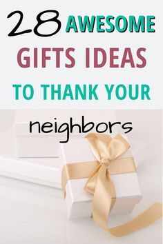 two white boxes with gold ribbons and the words, 28 awesome gifts ideas to thank your neighbor