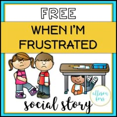 a poster that says, free when i'm frustrated social story