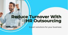 a man celebrating with his hands up in the air and text reduce turnover with hr outsourcing expert solutions for your business