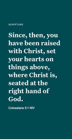 an image with the words, since then you have been raised with christ, set your hearts on things above, where christ is seated at the right hand of god