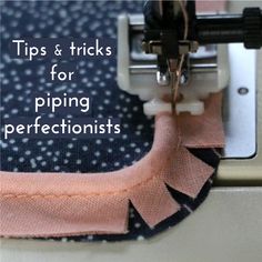 sewing tips for piping perfoctions with text overlay that reads tips & tricks for piping perfoctionists