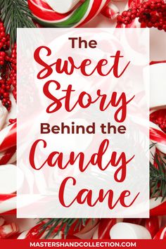 candy canes and candies with the words, the sweet story behind the candy cane