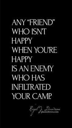 a quote that says, any friend who isn't happy when you're happy is