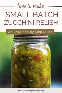 an easy step by step guide to make small batch zucchini relish in a jar