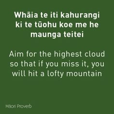 a green background with the words'i am for the highest cloud so that if you miss it, you will hit a lofty mountain '