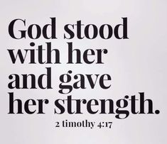 a white poster with the words god stood with her and gave her strength 2 timothy 4 17