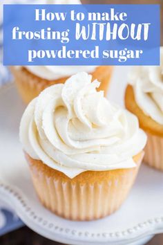 White cupcake topped with frosting made without powdered sugar. Buttercream Frosting Without Powdered, Not Too Sweet Frosting, Frosting Without Powdered Sugar, Flour Frosting, Buttercream Frosting Recipe Easy, Powdered Sugar Recipes, Fluffy Frosting Recipes, Whipped Buttercream Frosting