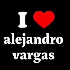 i love alejandro vagas with the word in white on a black background