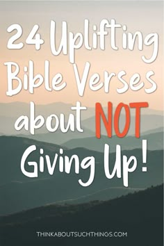 the words, 24 uplifting bible verses about not giving up on top of mountains