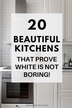 a white kitchen with the words 20 beautiful kitchens that prove white is not boring