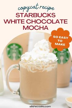 starbucks white chocolate mocha recipe with whipped cream in the middle and text overlay reading copycat recipe starbucks starbucks white chocolate mocha