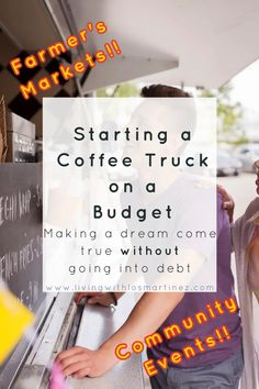 a man and woman standing in front of a coffee truck with the words, starting a coffee truck on a budget making a dream come true without going into debt