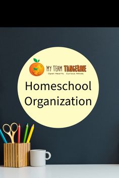 the words homeschool organization on a white circle over a desk with pencils and scissors