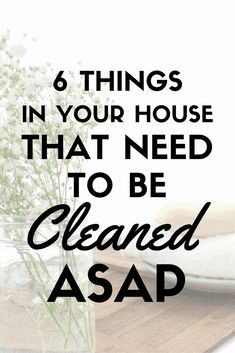 the words 6 things in your house that need to be cleaned asap