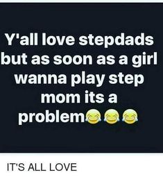 two emoticions with text that reads, y'all love stepdads but as soon as a girl wanna play step mom its a problem