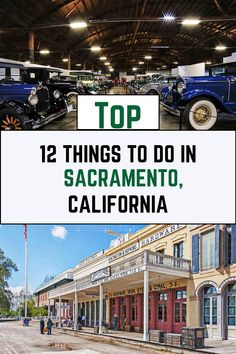 the top 12 things to do in sacramento, california with an image of old cars