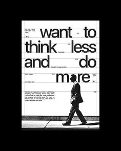 a man walking across a street next to a tall white sign that says, want to think less and do more