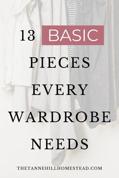 clothes hanging on a rack with text overlay that says basic pieces every wardrobe needs