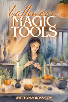 a woman sitting at a table surrounded by candles and pumpkins with the words halloween magic tools