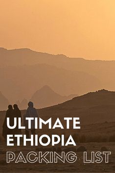 two people standing on top of a hill with the words ultimate ethosia packing list