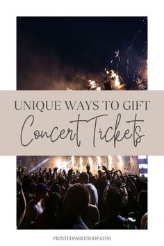 the words unique ways to gift concert tickets in front of an image of people at a concert