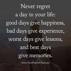 a person sitting on top of a rock with the words never regt a day in your life good days give happiness, bad days give experience, worst days give lessons, and best days