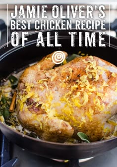 a chicken in a skillet with the words jamie oliver's best chicken recipe of all time